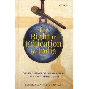 Oxford's The Right to Education in India [HB] by Florian Matthey Prakash